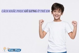 cach khac phuc gu lung o tre em